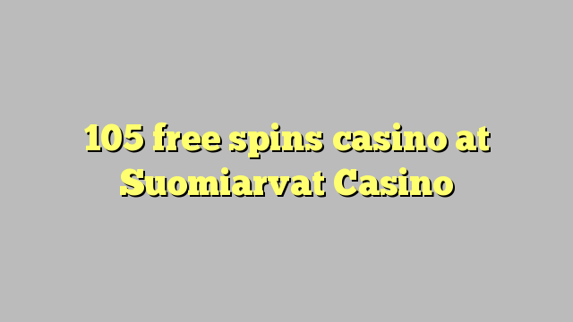 105 free spins casino at Suomiarvat Casino