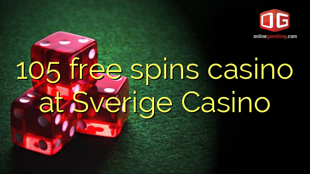 105 free spins casino at Sverige  Casino