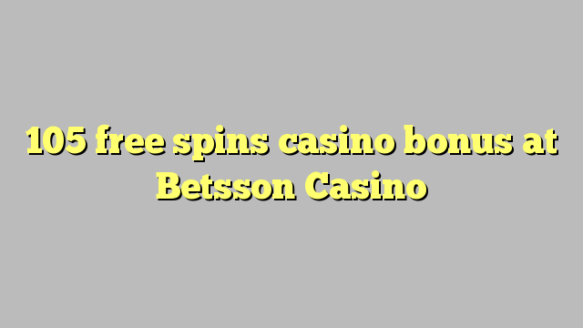 105 free spins casino bonus at Betsson Casino