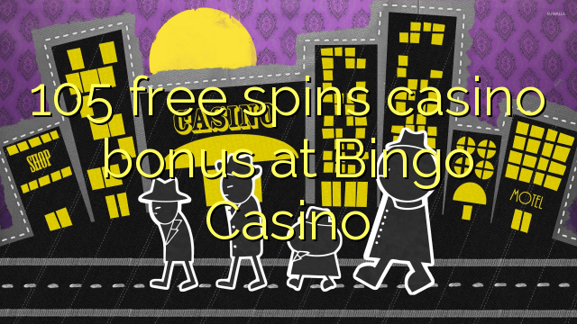 105 free spins casino bonus at Bingo Casino