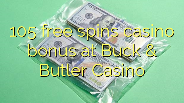 105 free spins casino bonus at Buck & Butler Casino