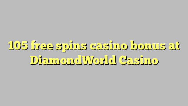 105 giros gratis bono de casino en casino DiamondWorld