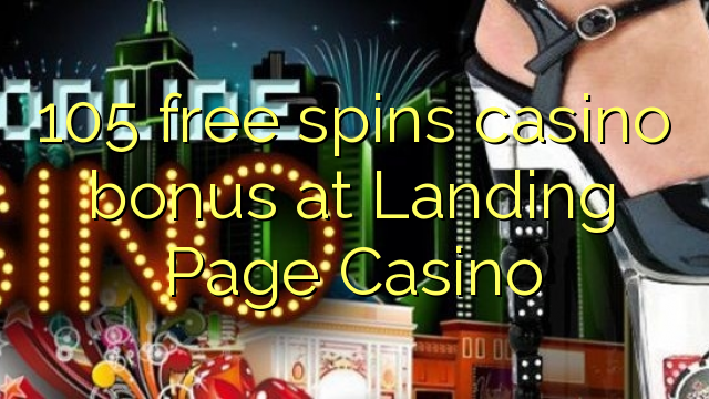 105 free spins casino bonus at Landing Page Casino