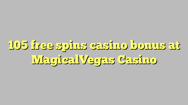 105 free spins casino bonus at MagicalVegas Casino