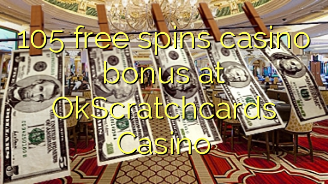 105 free spins casino bonus at OkScratchcards Casino