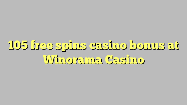 105 free inā Casino bonus i Winorama Casino