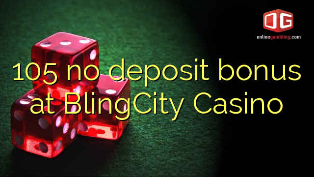 105 no deposit bonus at BlingCity Casino