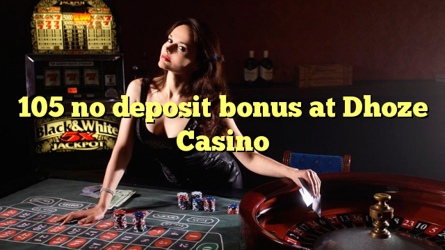 105 no deposit bonus at Dhoze Casino