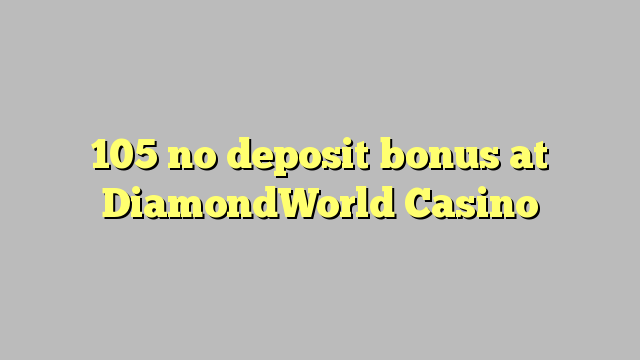 105 ingen insättningsbonus på DiamondWorld Casino