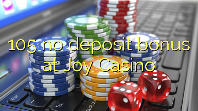 105 no deposit bonus at Joy  Casino