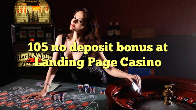 105 no deposit bonus at Landing Page Casino