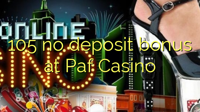 105 no deposit bonus at Paf Casino