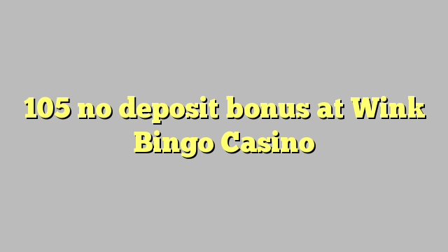 105 no deposit bonus at Wink Bingo Casino