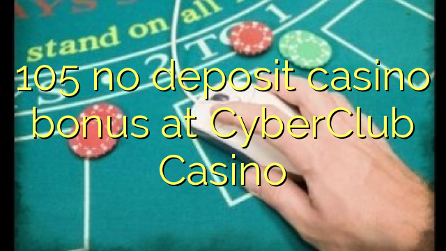 105 non ten bonos de depósito no Casino CyberClub