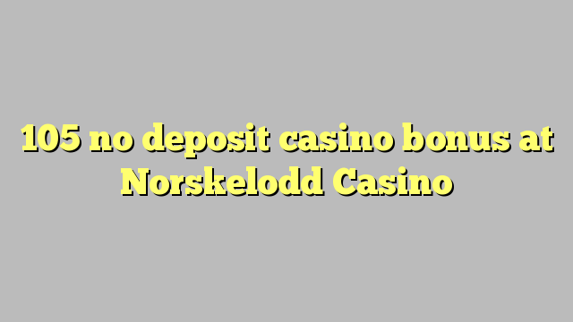 105 no deposit casino bonus at Norskelodd Casino