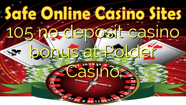 105 no deposit casino bonus at Polder Casino