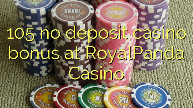 105 no deposit casino bonus at RoyalPanda Casino