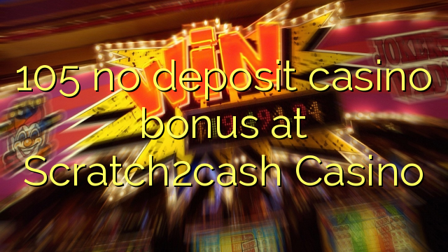 105 no deposit casino bonus at Scratch2cash Casino