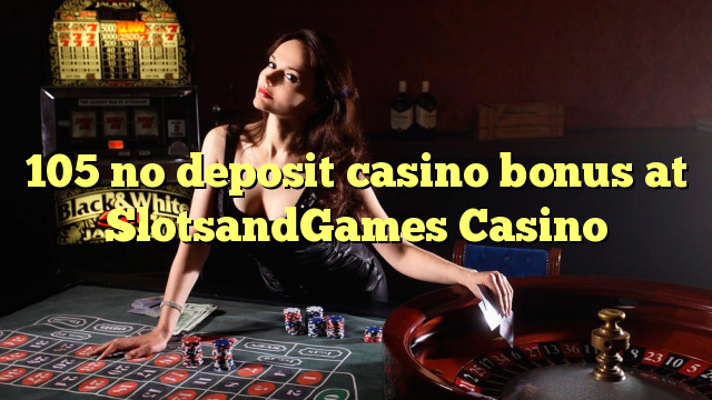 105 no deposit casino bonus at SlotsandGames Casino