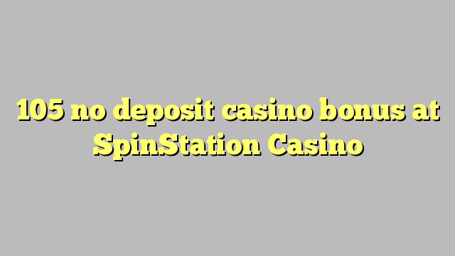 105 не депозира казино бонус в казино SpinStation