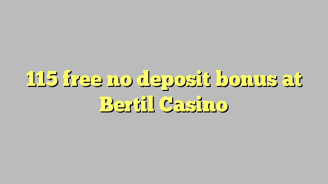 115 gratis geen deposito bonus by Bertil Casino