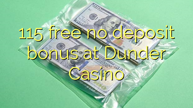 115 free no deposit bonus at Dunder Casino