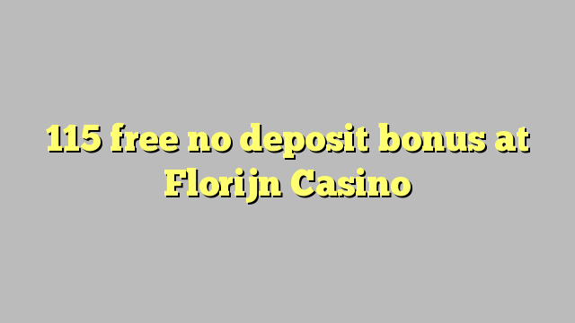 115 tasuta ei deposiidi boonus kell Florijn Casino