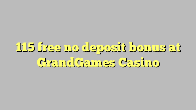 115 libirari ùn Bonus accontu à GrandGames Casino