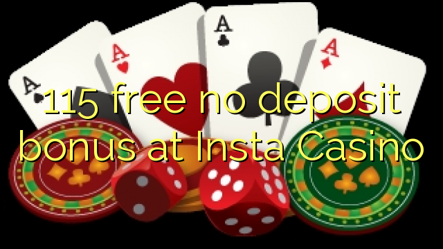 115 free no deposit bonus at Insta  Casino