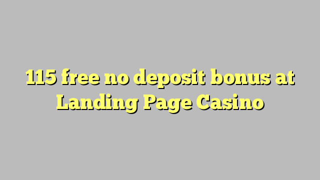 115 gratis ingen innskudd bonus på Landing Page Casino