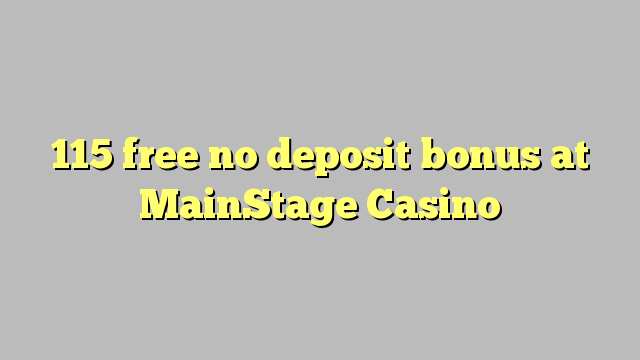 115 libertar bónus sem depósito no MainStage Casino