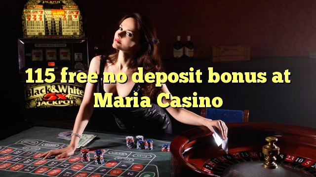 115 free no deposit bonus at Maria Casino