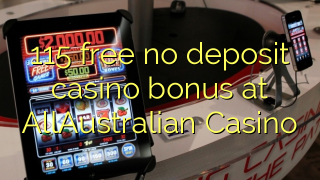 115 free no deposit casino bonus at AllAustralian Casino