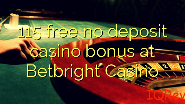 115 free no deposit casino bonus at Betbright Casino