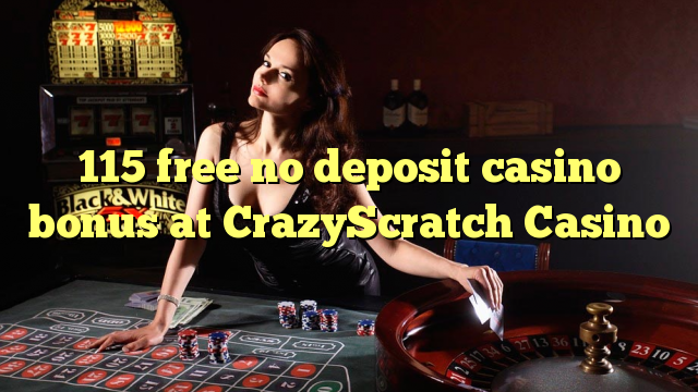 115 ngosongkeun euweuh bonus deposit kasino di CrazyScratch Kasino