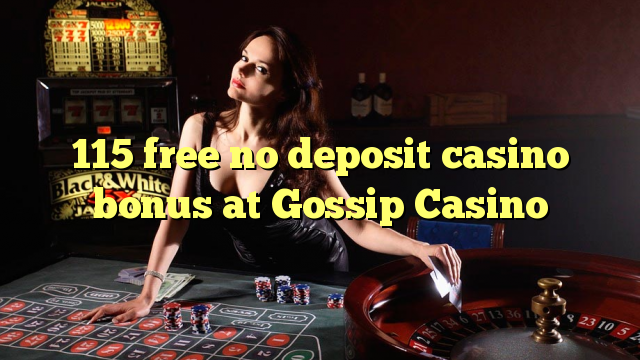 I-115 mahhala ayikho ibhonasi ye-casino ye-deposit ku-Gossip Casino
