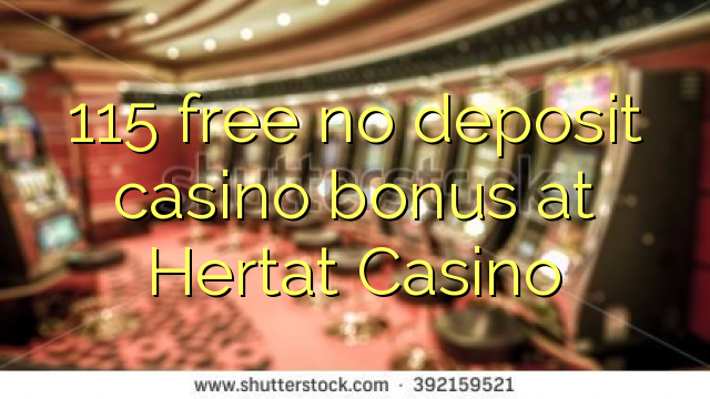 115 free no deposit casino bonus at Hertat Casino