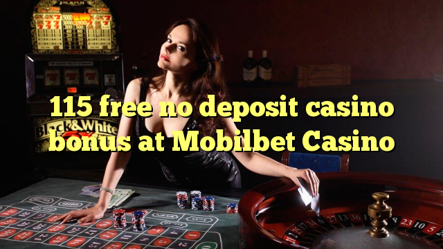 115 free no deposit casino bonus at Mobilbet Casino