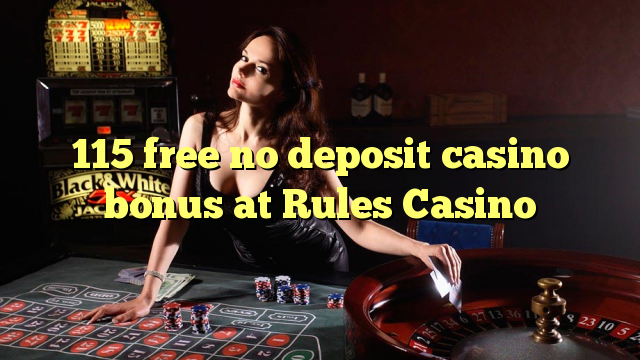 115 free no deposit casino bonus at Rules Casino