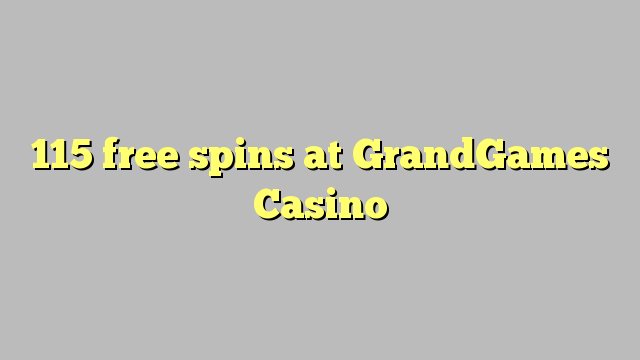 115 free spins at GrandGames Casino