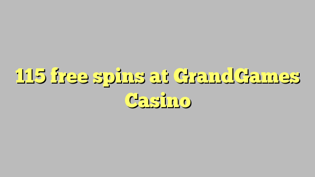 115 miễn phí tại Grandgames Casino