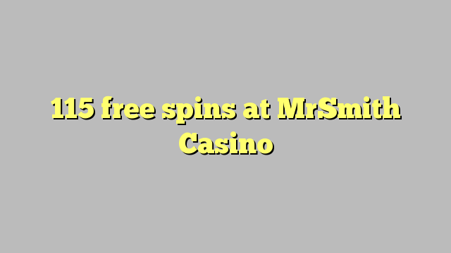 115 mahala spins ka MrSmith Casino