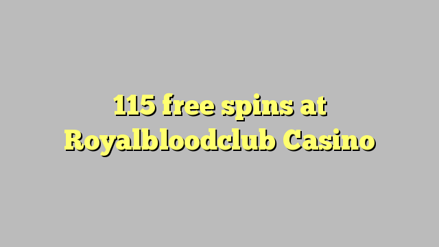 115 free spins at Royalbloodclub Casino