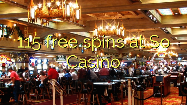 115 gratis spins by So Casino