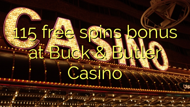 115 bònas spins an-asgaidh aig Buck & Butler Casino