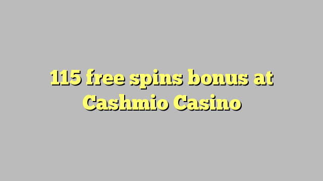 115 free spins bonus at Cashmio Casino