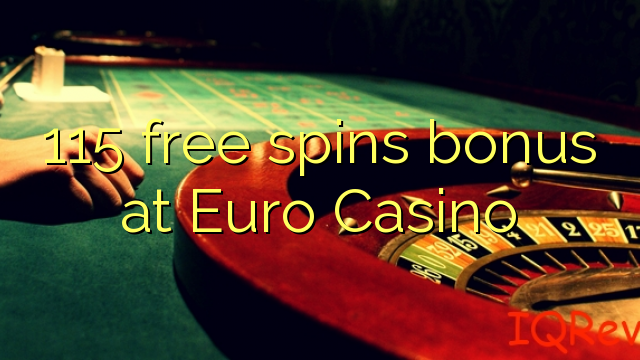 115 free spins bonus at Euro Casino