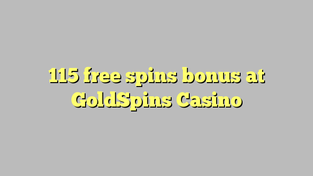 115 putaran percuma bonus di GoldSpins Casino