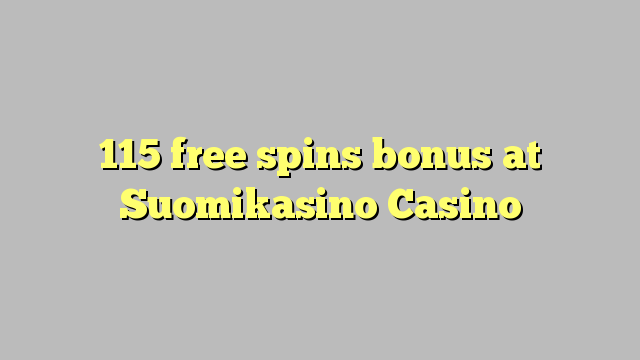 115 free spins bonus at Suomikasino Casino