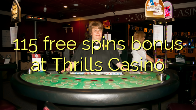 115 free spins bonus at Thrills Casino